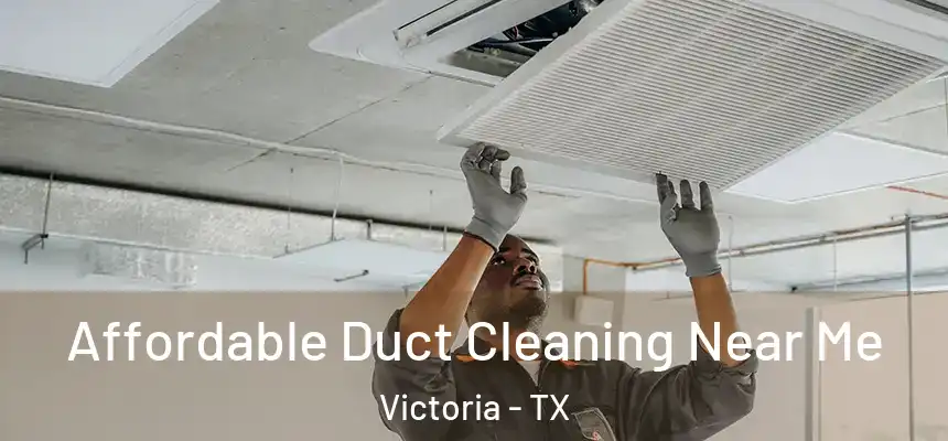Affordable Duct Cleaning Near Me Victoria - TX