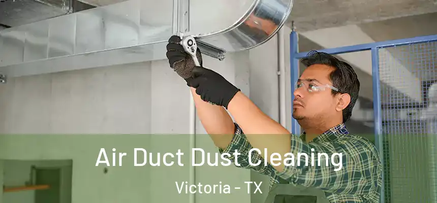 Air Duct Dust Cleaning Victoria - TX