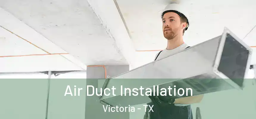  Air Duct Installation Victoria - TX