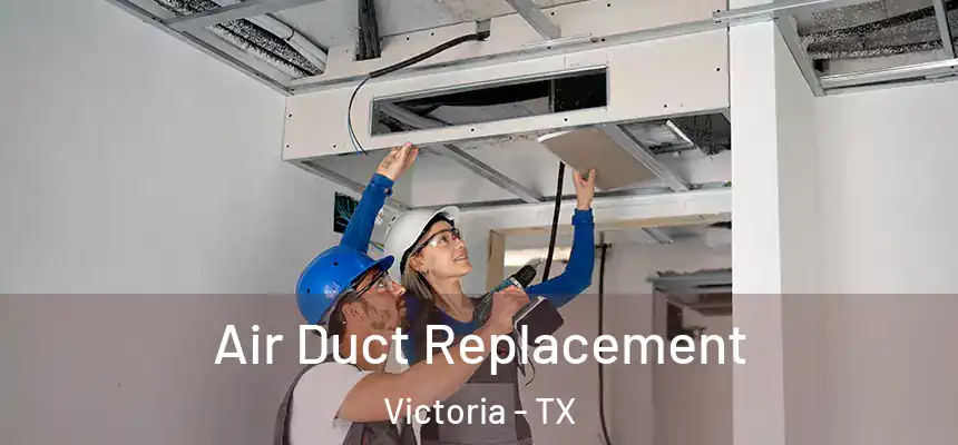 Air Duct Replacement Victoria - TX