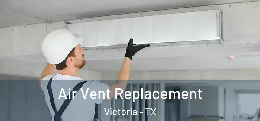  Air Vent Replacement Victoria - TX