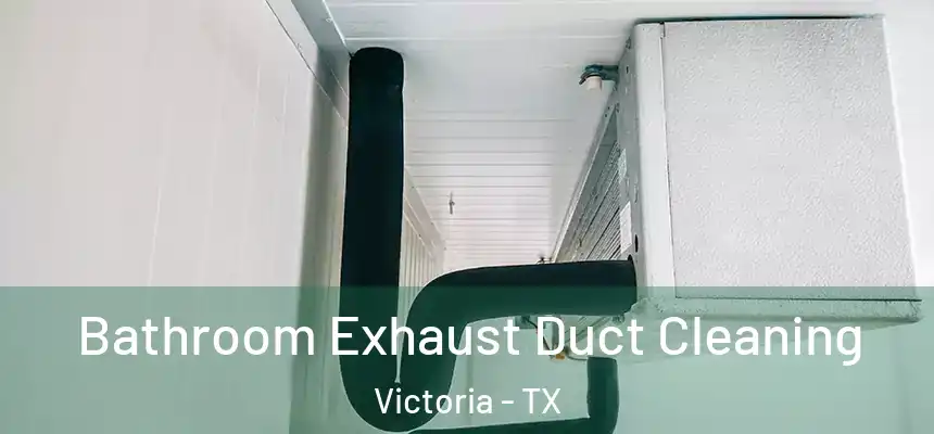 Bathroom Exhaust Duct Cleaning Victoria - TX