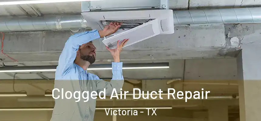 Clogged Air Duct Repair Victoria - TX