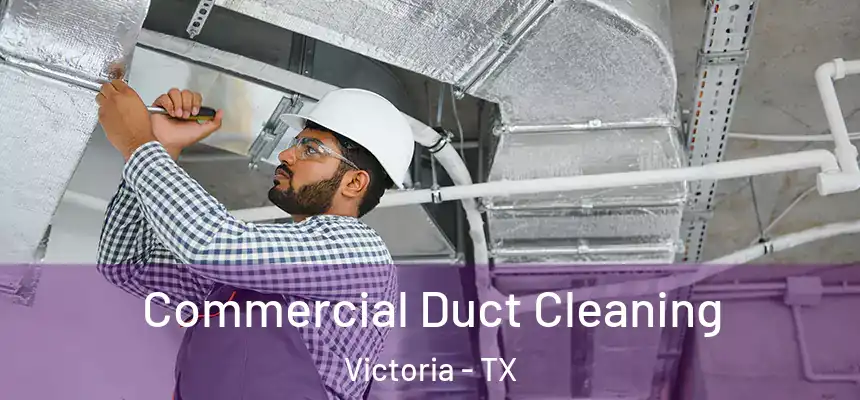  Commercial Duct Cleaning Victoria - TX