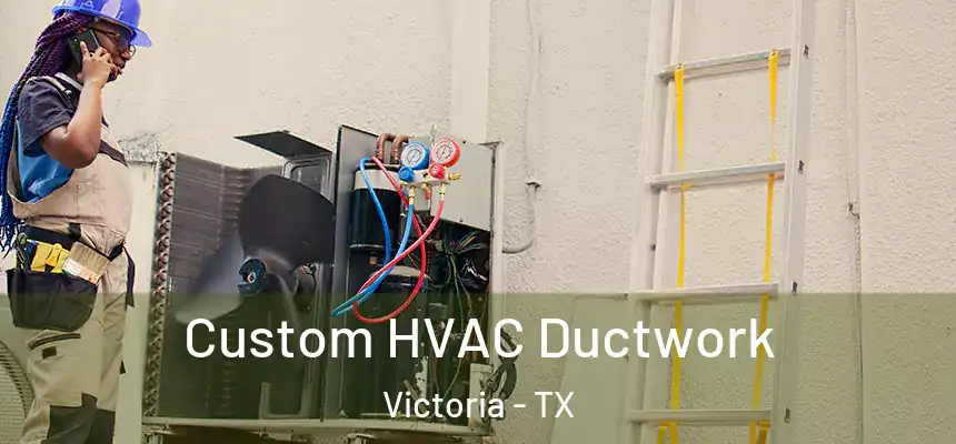  Custom HVAC Ductwork Victoria - TX