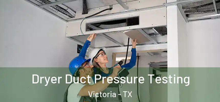 Dryer Duct Pressure Testing Victoria - TX