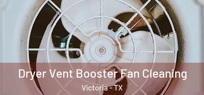  Dryer Vent Booster Fan Cleaning Victoria - TX