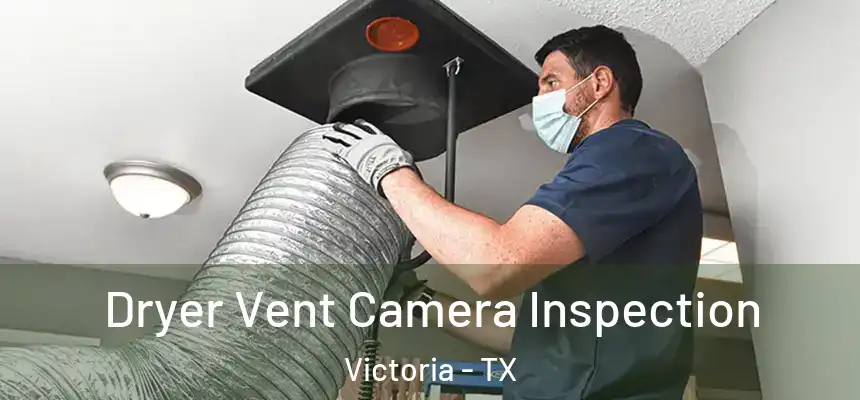 Dryer Vent Camera Inspection Victoria - TX