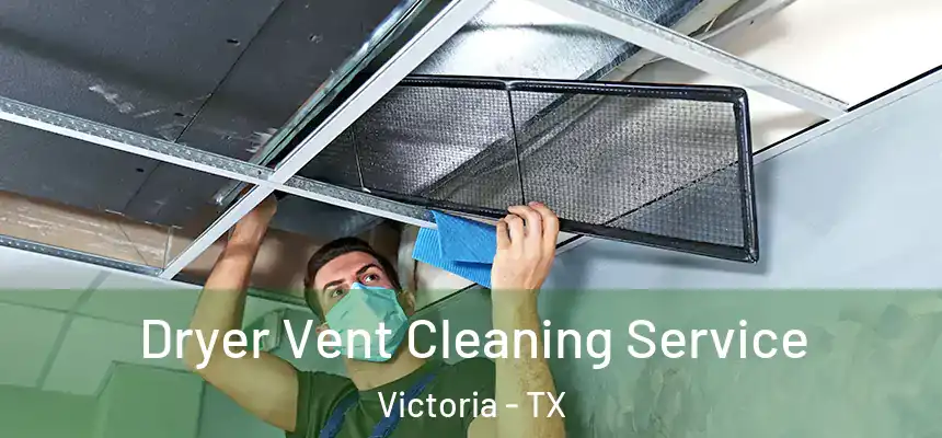  Dryer Vent Cleaning Service Victoria - TX