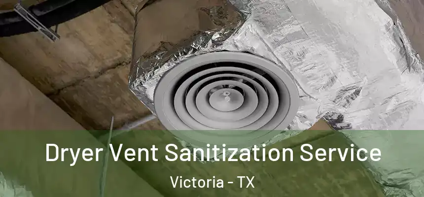  Dryer Vent Sanitization Service Victoria - TX