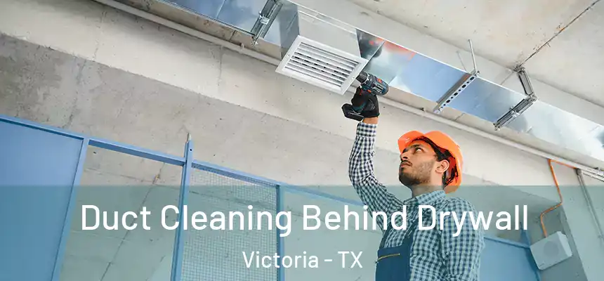  Duct Cleaning Behind Drywall Victoria - TX