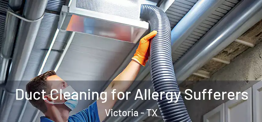  Duct Cleaning for Allergy Sufferers Victoria - TX