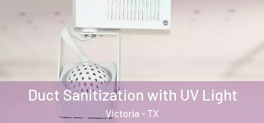 Duct Sanitization with UV Light Victoria - TX