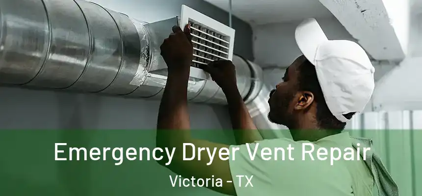  Emergency Dryer Vent Repair Victoria - TX