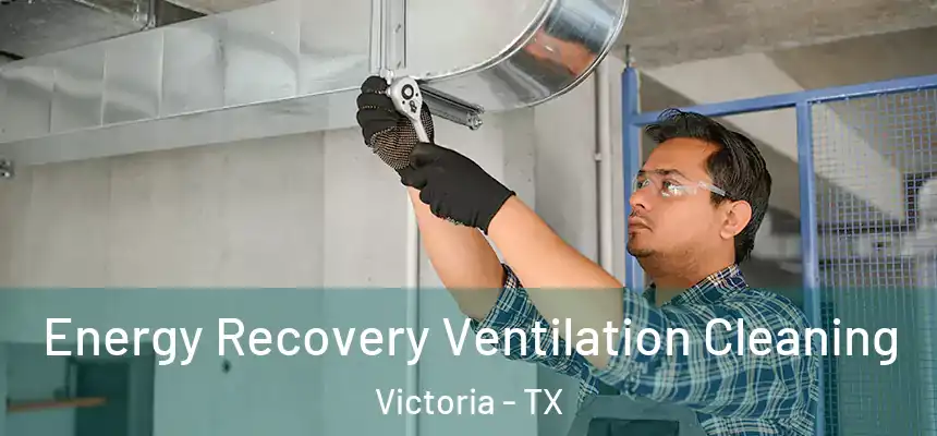  Energy Recovery Ventilation Cleaning Victoria - TX