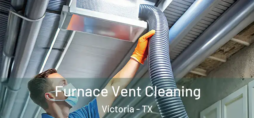 Furnace Vent Cleaning Victoria - TX
