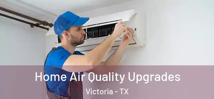 Home Air Quality Upgrades Victoria - TX