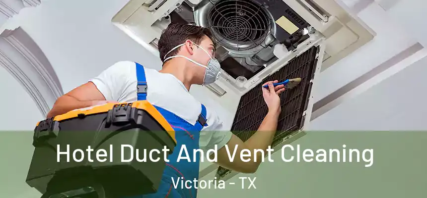  Hotel Duct And Vent Cleaning Victoria - TX