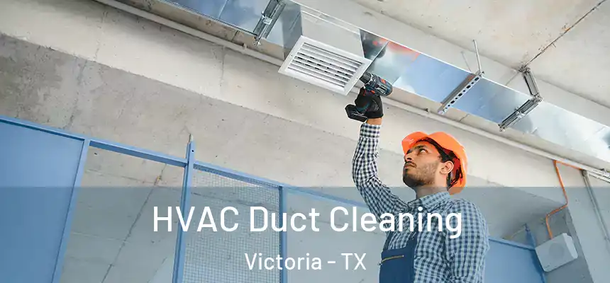  HVAC Duct Cleaning Victoria - TX