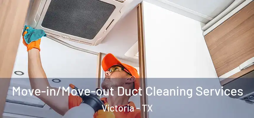 Move-in/Move-out Duct Cleaning Services Victoria - TX