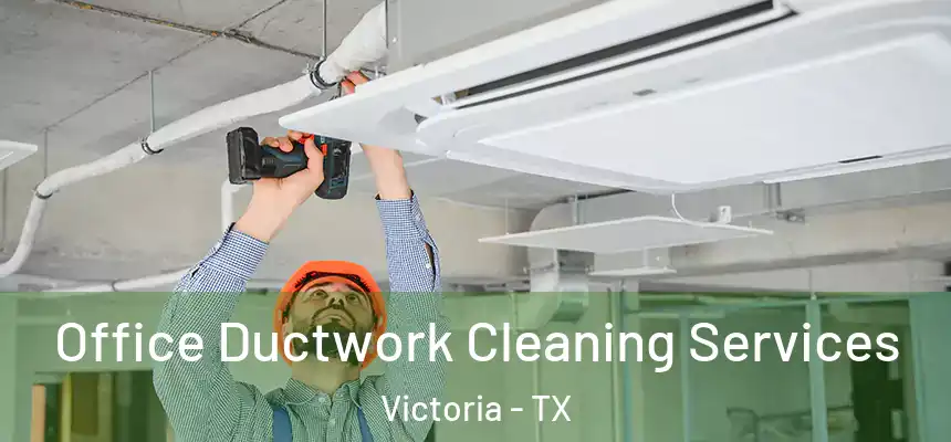 Office Ductwork Cleaning Services Victoria - TX