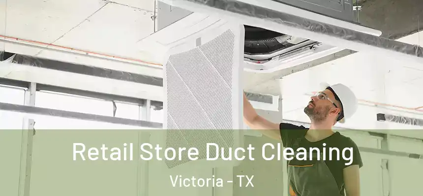Retail Store Duct Cleaning Victoria - TX