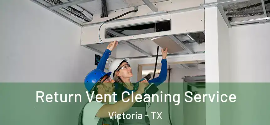  Return Vent Cleaning Service Victoria - TX