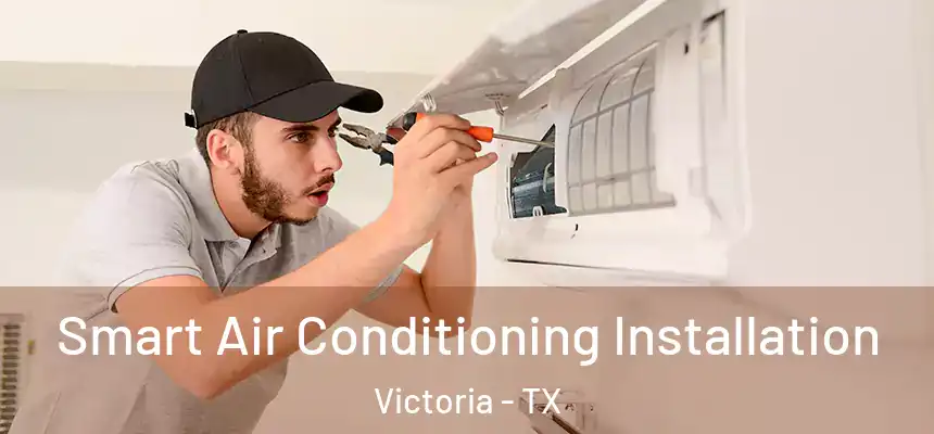 Smart Air Conditioning Installation Victoria - TX