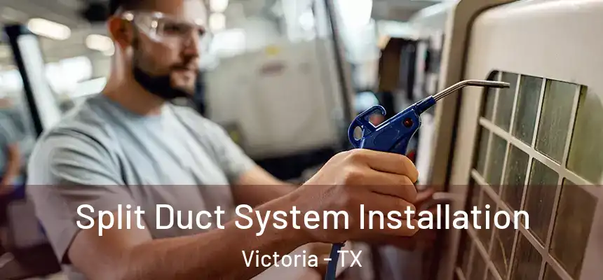 Split Duct System Installation Victoria - TX
