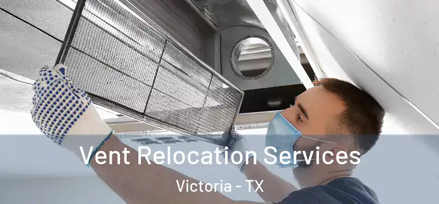 Vent Relocation Services Victoria - TX