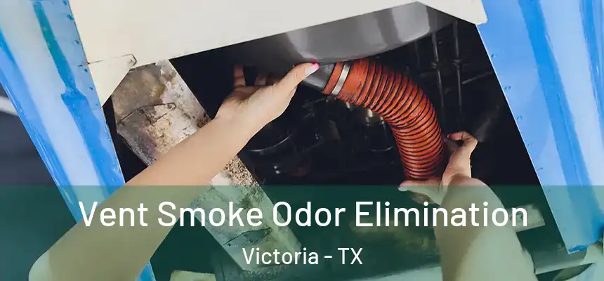  Vent Smoke Odor Elimination Victoria - TX